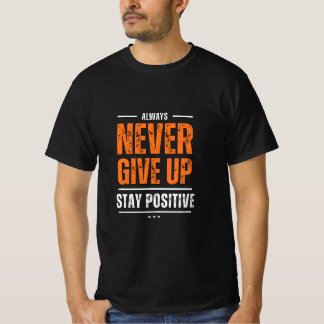 Stay positive, Never Quit T-Shirt