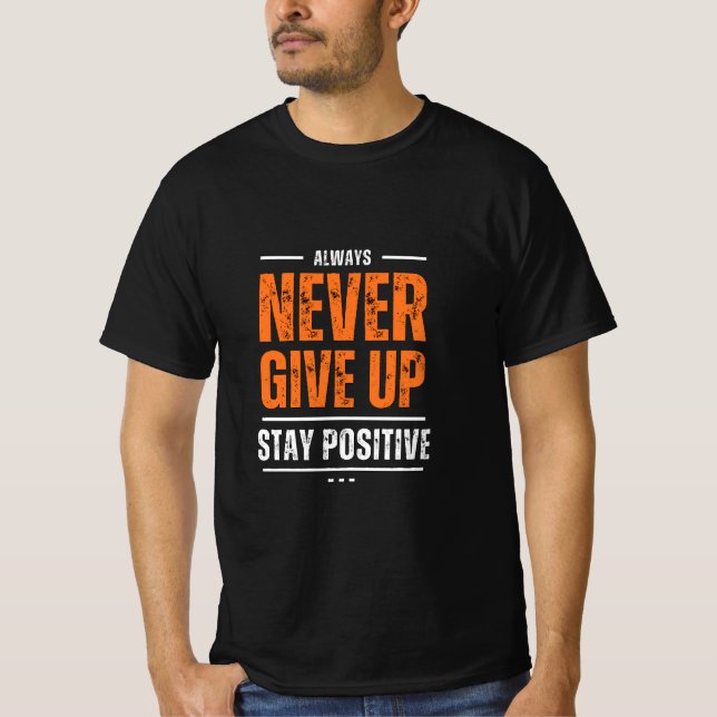 Stay positive, Never Quit T-Shirt (Front)