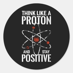 Stay Positive Proton atom physics quote funny Classic Round Sticker