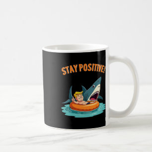 Stay Positive - Shark Lover Wildlife Ocean Funny T Coffee Mug