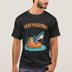 Stay Positive - Shark Lover Wildlife Ocean Funny T T-Shirt
