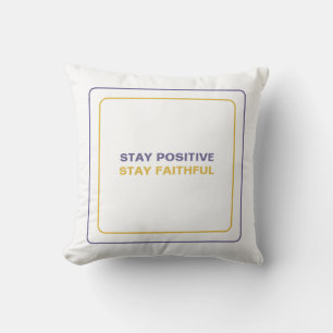 Stay Positive Stay Faithful: Our Daily Inspiration Cushion