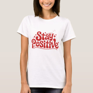 Stay Positive T-Shirt