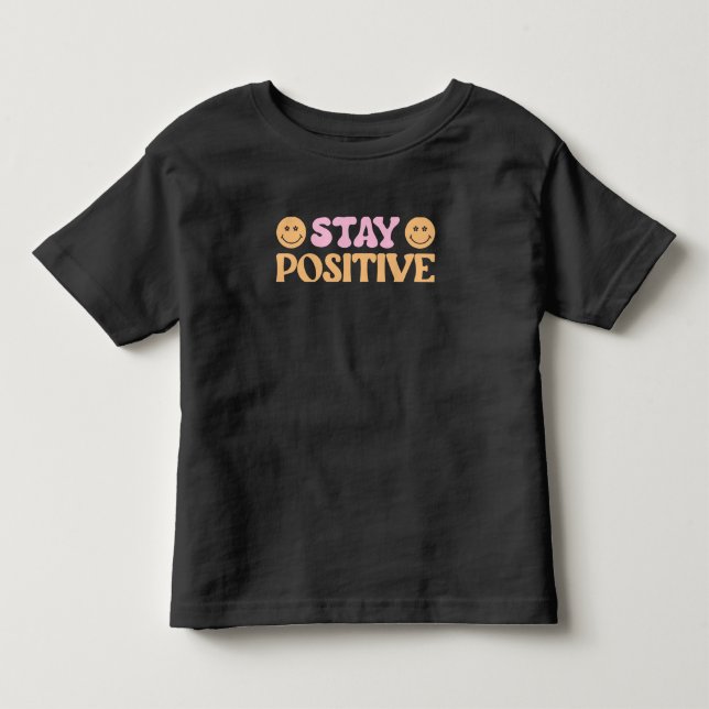 Stay Positive Toddler T-Shirt (Front)