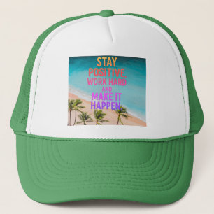 Stay Positive, Work Hard, Make It Happen Beach Sun Trucker Hat