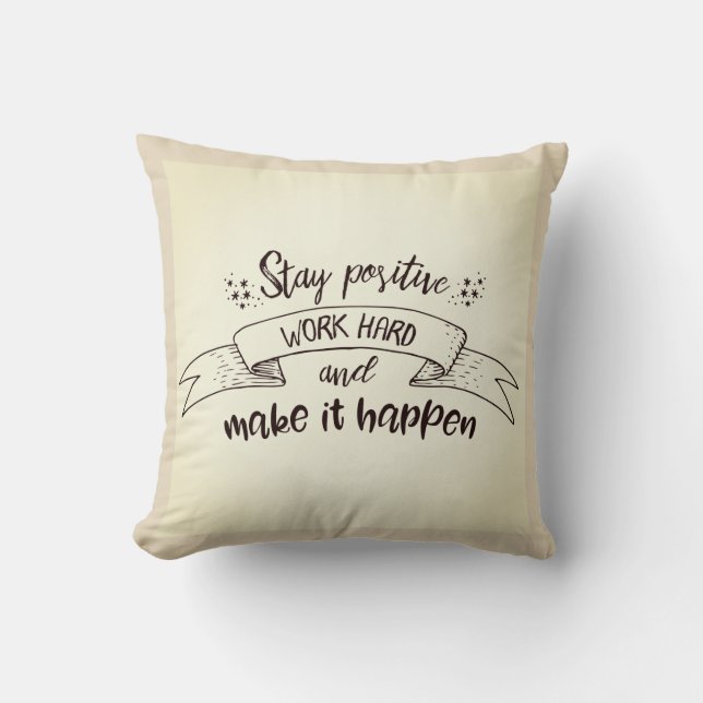 Stay Positive Work Hard Make It Happen Cushion (Front)
