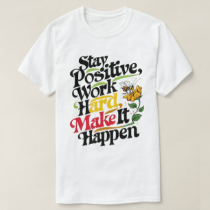 Stay Positive, Work Hard, Make It Happen" - Inspir T-Shirt