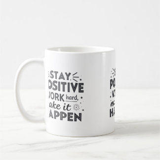 Stay Positive, Work Hard, Make It Happen - Motivat Coffee Mug