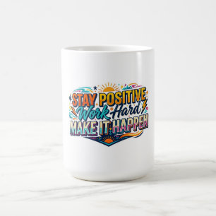 Stay Positive Work Hard Make It Happen Quote Coffee Mug