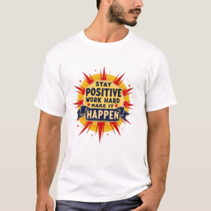 "Stay Positive, Work Hard, Make It Happen" T-Shirt