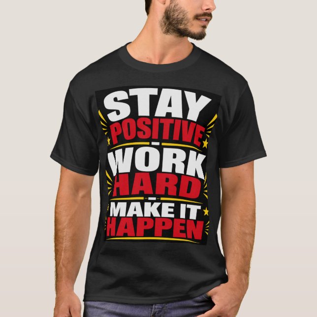 Stay Positive Work Hard T-Shirt (Front)