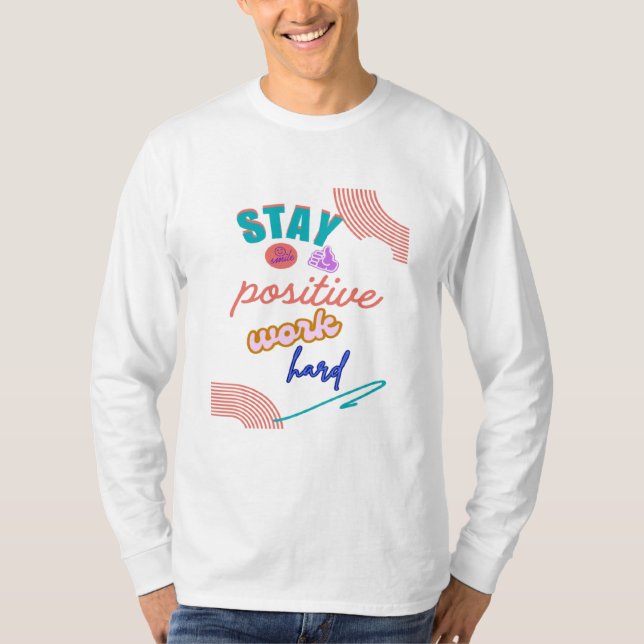 Stay Positive Work Hard T-Shirt (Front)