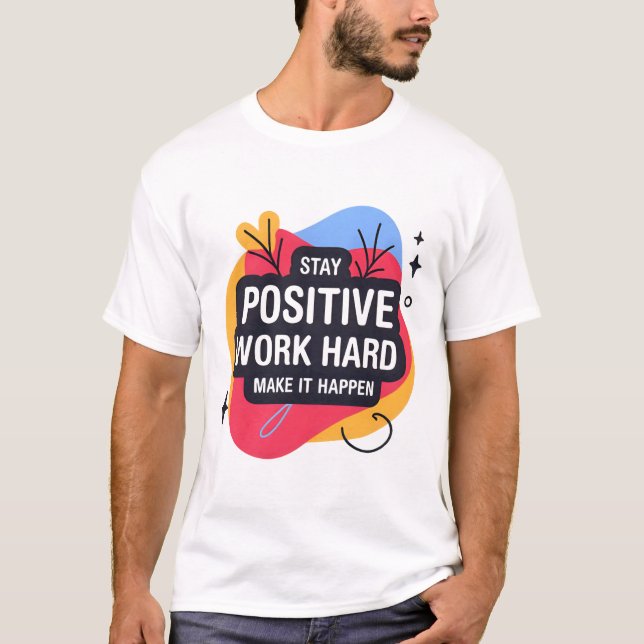 Stay Positive Work Hard T-Shirt (Front)