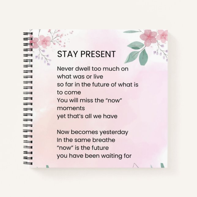 Stay Present - Motivational Uplifting Poem  Notebook (Front)