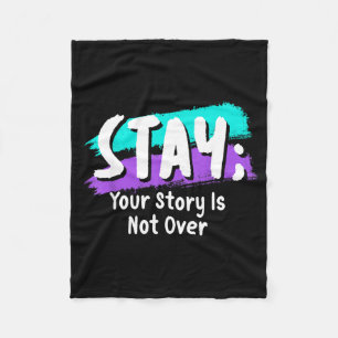 Stay Prevention Awareness Your Story Is Not Over Fleece Blanket