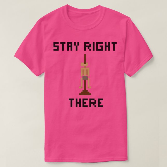 Stay Right There T-Shirt (Design Front)