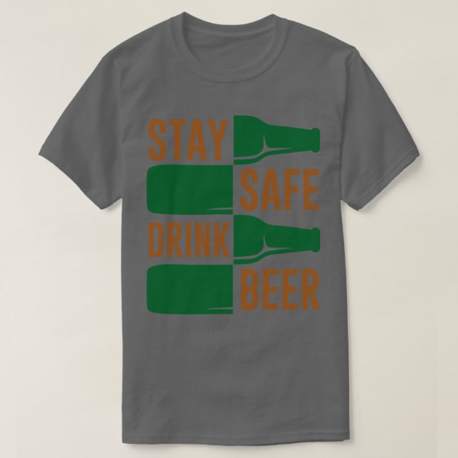 Stay Safe Drink Beer T-Shirt (Design Front)