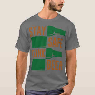 Stay Safe Drink Beer T-Shirt