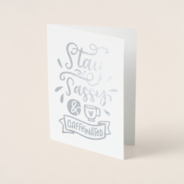 Stay Sassy and Caffeinated Foil Card (Front)