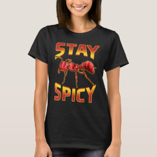 Stay Spicy Fire Ants Cute Insect Animal Pun T-Shirt