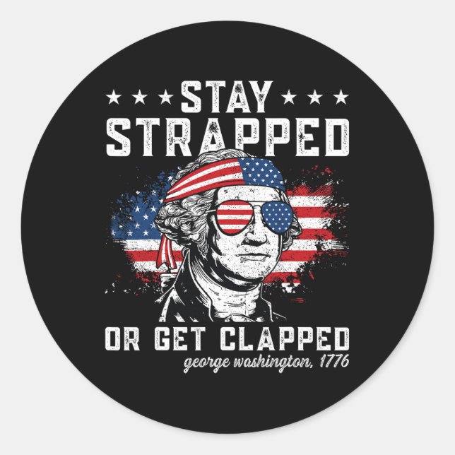 Stay Strapped Or Get Clapped1  Classic Round Sticker (Front)