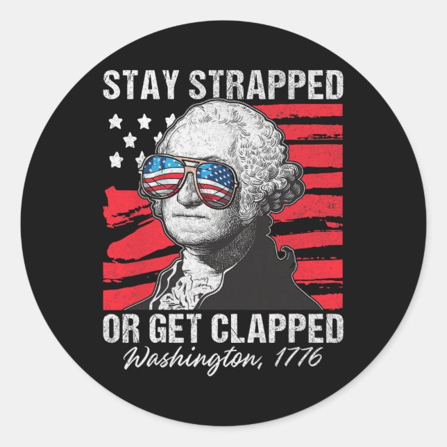 Stay Strapped Or Get Clapped 4th July Washington M Classic Round Sticker (Front)