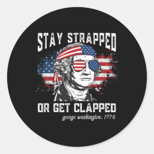 Stay Strapped Or Get Clapped  Classic Round Sticker
