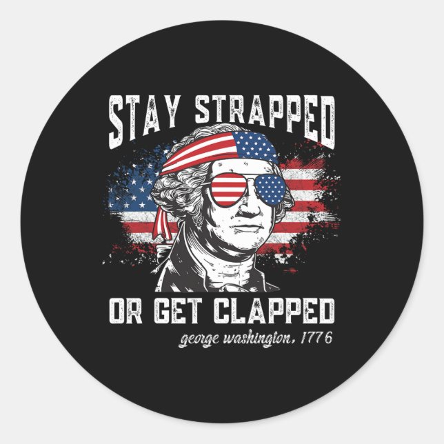 Stay Strapped Or Get Clapped  Classic Round Sticker (Front)