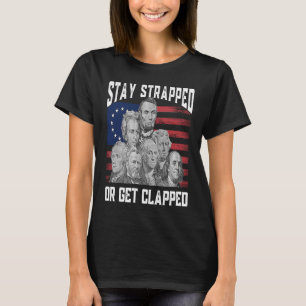 Stay strapped or get clapped Founding Fathers 4th T-Shirt