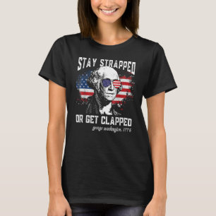 Stay Strapped Or Get Clapped George Washington 4t T-Shirt