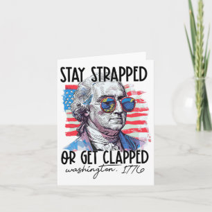 Stay Strapped Or Get Clapped George Washington 4th Card