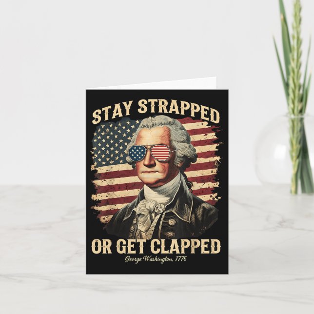 Stay Strapped Or Get Clapped George Washington 4th Card (Front)