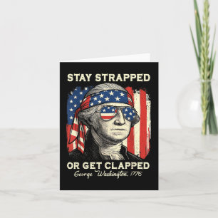 Stay Strapped Or Get Clapped George Washington 4th Card