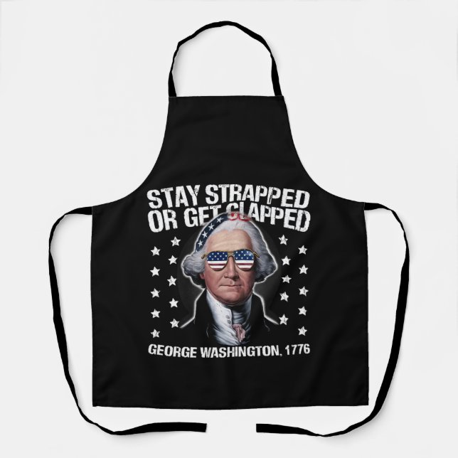 Stay Strapped Or Get Clapped George Washington  Apron (Front)