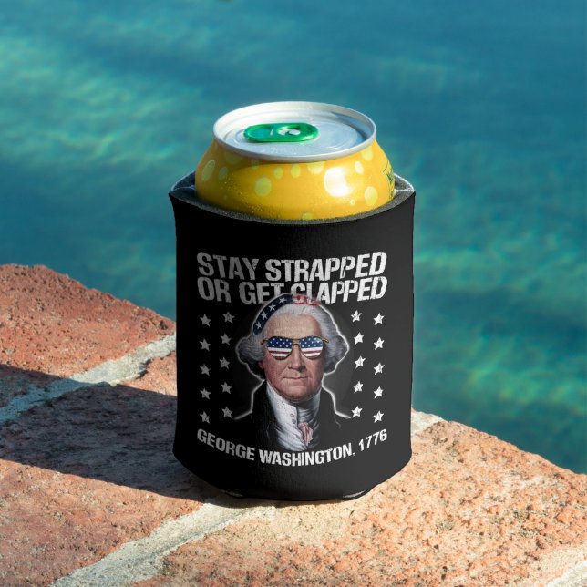Stay Strapped Or Get Clapped George Washington  Can Cooler (In Situ Pool)