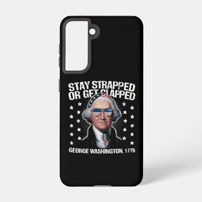 Stay Strapped Or Get Clapped George Washington  Samsung Galaxy S21 Case (Back)