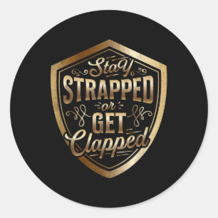 Stay Strapped Or Get Clapped Sun Tzu Quote The Art Classic Round Sticker