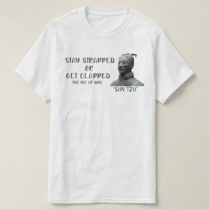 Stay Strapped Or Get Clapped sun tzu T-Shirt