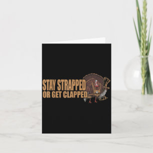 Stay Strapped Or Get Clapped Turkey Hunting Quote Card