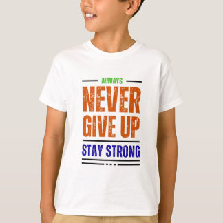 Stay Strong and Never Give Up Motivational T-Shirt