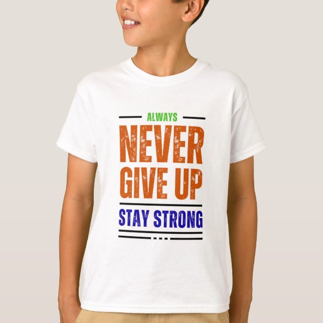 Stay Strong and Never Give Up Motivational T-Shirt (Front)
