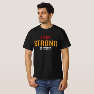 Stay Strong Be Positive Motivational Quote T-Shirt
