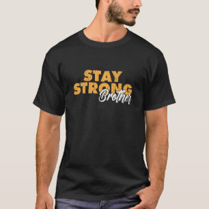 Stay Strong Brother Inspirational Sibling Quote T-Shirt
