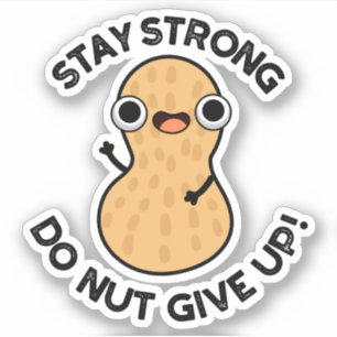 Stay Strong Do NUT Give Up Funny Peanut Pun