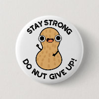 Stay Strong Do NUT Give Up Funny Peanut Pun