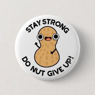 Stay Strong Do NUT Give Up Funny Peanut Pun  6 Cm Round Badge