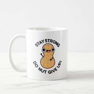 Stay Strong Do NUT Give Up Funny Peanut Pun  Coffee Mug