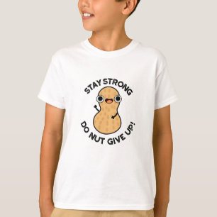 Stay Strong Do NUT Give Up Funny Peanut Pun T-Shirt