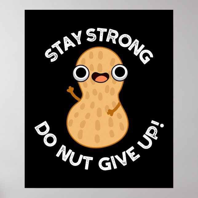 Stay Strong Do NUT Give Up Peanut Pun Dark BG Poster (Front)