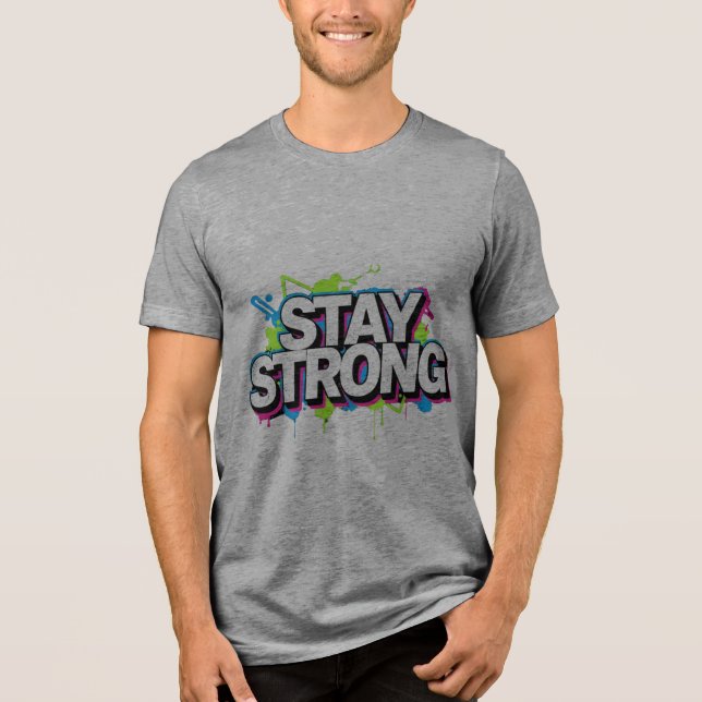 STAY STRONG – Graffiti Street Art Typo T-Shirt Tri-Blend Shirt (Front)